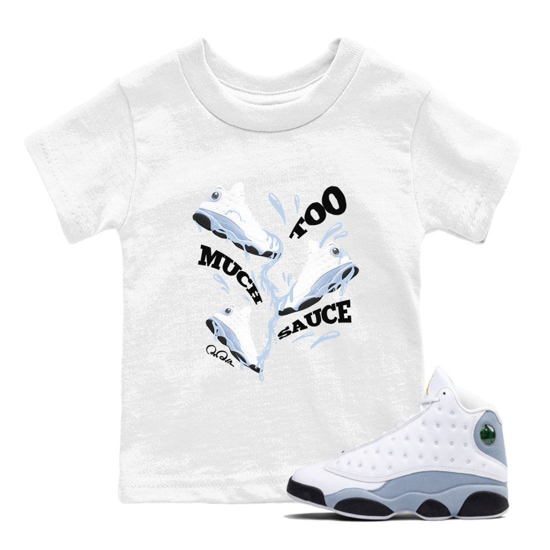 Air Jordan 13 Blue Grey shirt to match jordans Too Much Sauce sneaker tees AJ13 Blue Grey SNRT sneaker release tees baby toddler White 1 cotton Shirt