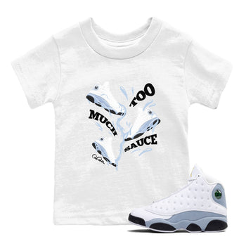 Air Jordan 13 Blue Grey shirt to match jordans Too Much Sauce sneaker tees AJ13 Blue Grey SNRT sneaker release tees baby toddler White 1 cotton Shirt