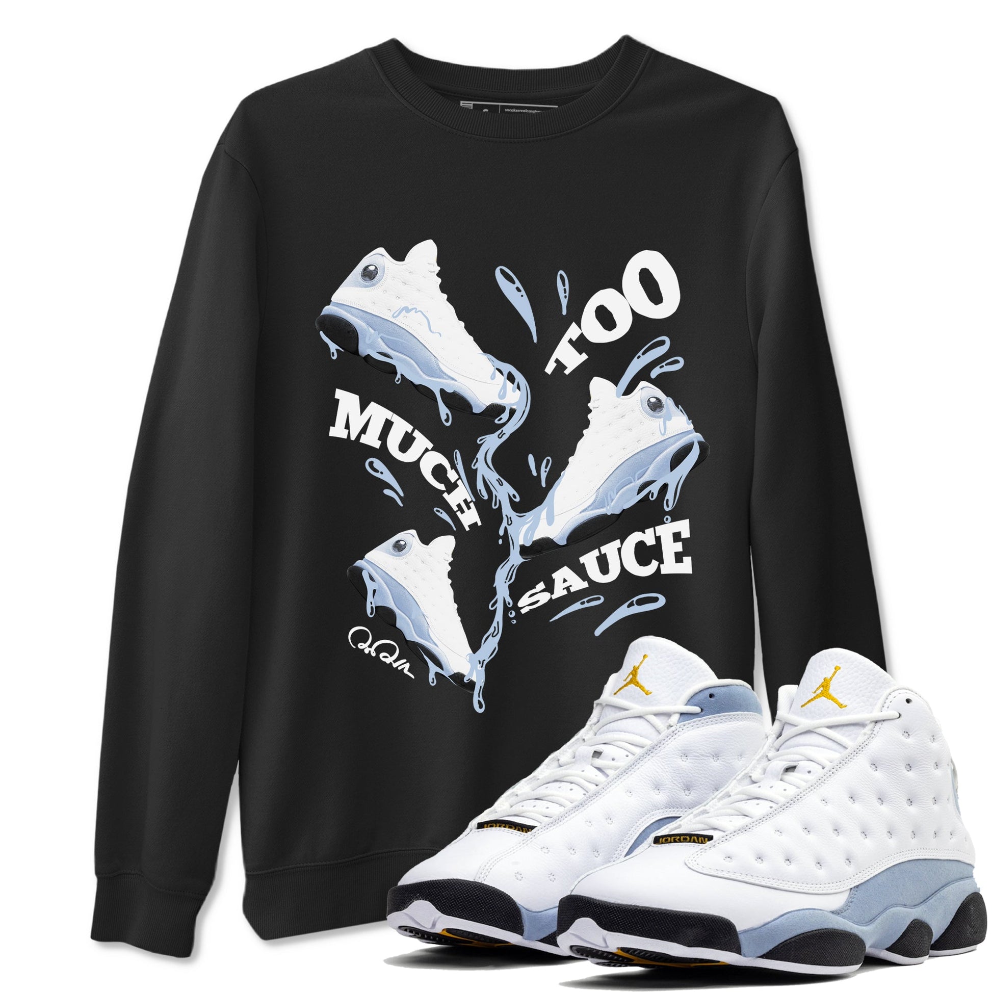 Air Jordan 13 Blue Grey shirt to match jordans Too Much Sauce sneaker tees AJ13 Blue Grey SNRT Sneaker Release Tees unisex cotton Black 1 crew neck shirt
