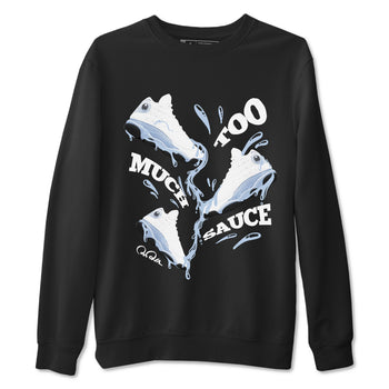 Air Jordan 13 Blue Grey shirt to match jordans Too Much Sauce sneaker tees AJ13 Blue Grey SNRT Sneaker Release Tees unisex cotton Black 2 crew neck shirt
