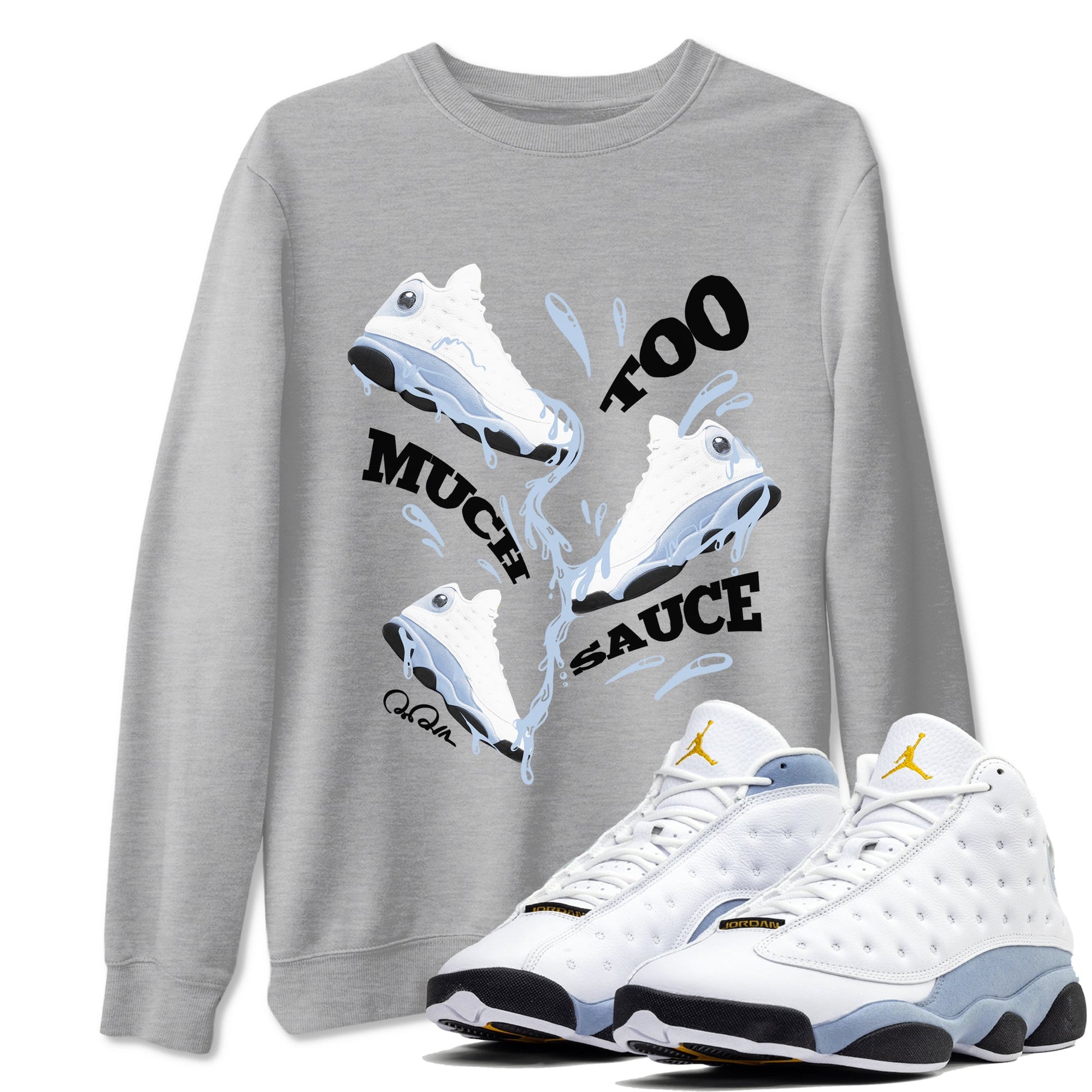 Air Jordan 13 Blue Grey shirt to match jordans Too Much Sauce sneaker tees AJ13 Blue Grey SNRT Sneaker Release Tees unisex cotton Heather Grey 1 crew neck shirt
