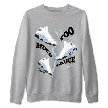 Air Jordan 13 Blue Grey shirt to match jordans Too Much Sauce sneaker tees AJ13 Blue Grey SNRT Sneaker Release Tees unisex cotton Heather Grey 2 crew neck shirt