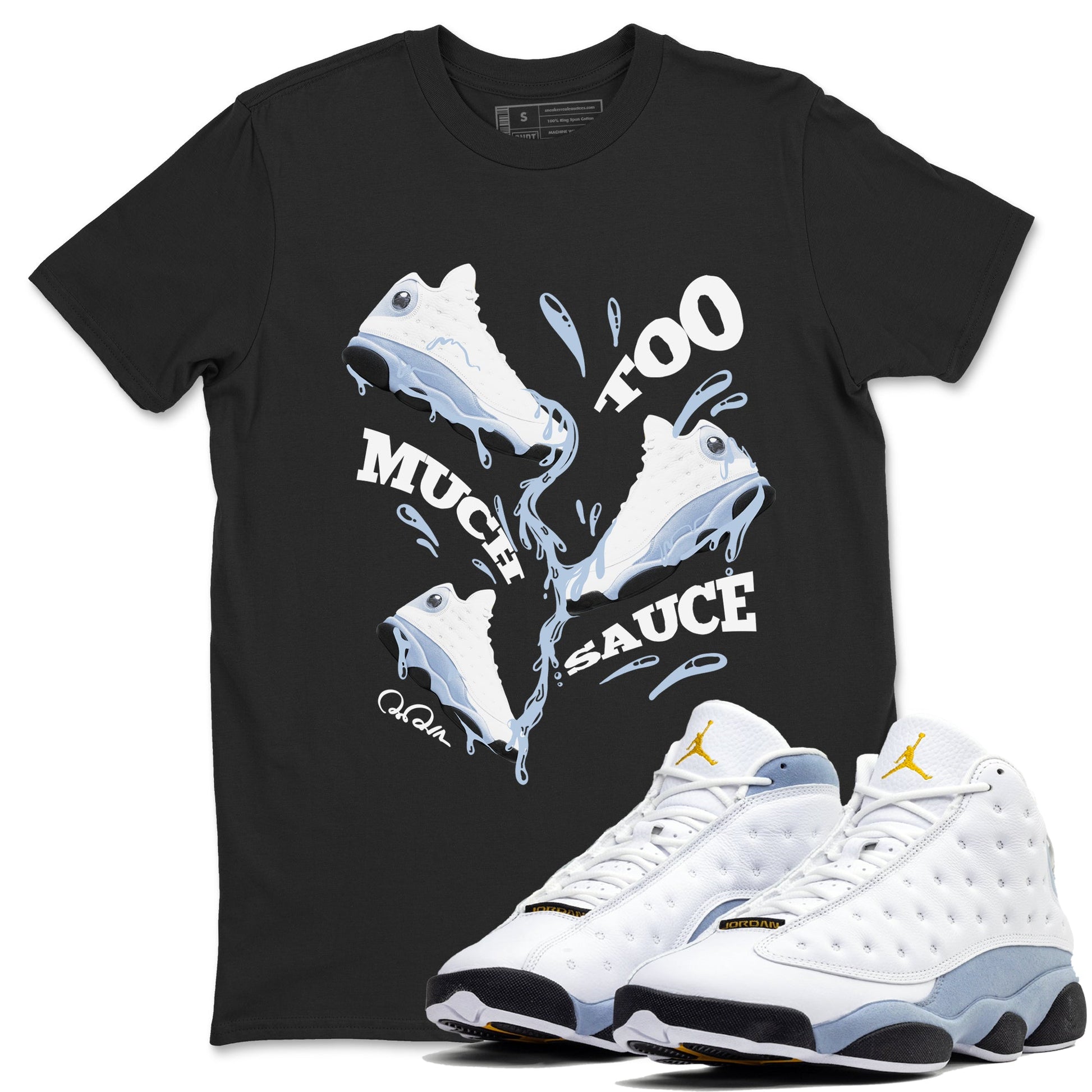Air Jordan 13 Blue Grey shirt to match jordans Too Much Sauce sneaker tees AJ13 Blue Grey SNRT Sneaker Release Tees unisex cotton Black 1 crew neck shirt