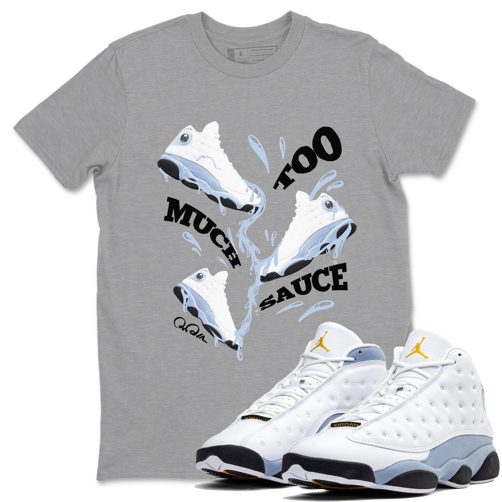 Air Jordan 13 Blue Grey shirt to match jordans Too Much Sauce sneaker tees AJ13 Blue Grey SNRT Sneaker Release Tees unisex cotton Heather Grey 1 crew neck shirt