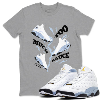 Air Jordan 13 Blue Grey shirt to match jordans Too Much Sauce sneaker tees AJ13 Blue Grey SNRT Sneaker Release Tees unisex cotton Heather Grey 1 crew neck shirt