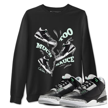 3s Green Glow shirt to match jordans Too Much Sauce sneaker tees Air Jordan 3 Green Glow SNRT Sneaker Release Tees unisex cotton Black 1 crew neck shirt
