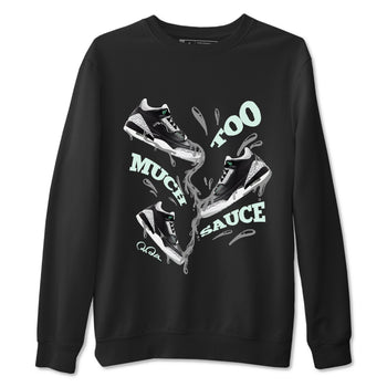 3s Green Glow shirt to match jordans Too Much Sauce sneaker tees Air Jordan 3 Green Glow SNRT Sneaker Release Tees unisex cotton Black 2 crew neck shirt