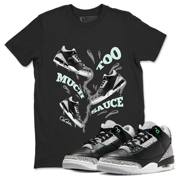 3s Green Glow shirt to match jordans Too Much Sauce sneaker tees Air Jordan 3 Green Glow SNRT Sneaker Release Tees unisex cotton Black 1 crew neck shirt