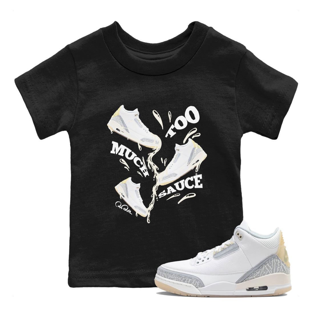 3s Ivory shirt to match jordans Too Much Sauce sneaker tees Air Jordan 3 Ivory SNRT sneaker release tees baby toddler Black 1 cotton Shirt