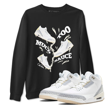 3s Ivory shirt to match jordans Too Much Sauce sneaker tees Air Jordan 3 Ivory SNRT Sneaker Release Tees unisex cotton Black 1 crew neck shirt