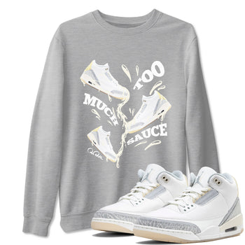 3s Ivory shirt to match jordans Too Much Sauce sneaker tees Air Jordan 3 Ivory SNRT Sneaker Release Tees unisex cotton Heather Grey 1 crew neck shirt