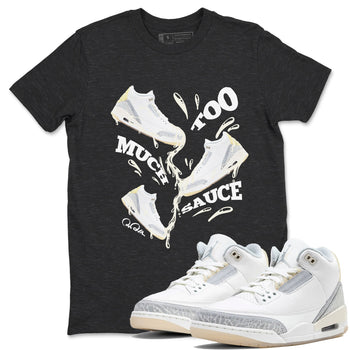 3s Ivory shirt to match jordans Too Much Sauce sneaker tees Air Jordan 3 Ivory SNRT Sneaker Release Tees unisex cotton Charcoal Heather 1 crew neck shirt