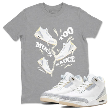 3s Ivory shirt to match jordans Too Much Sauce sneaker tees Air Jordan 3 Ivory SNRT Sneaker Release Tees unisex cotton Heather Grey 1 crew neck shirt