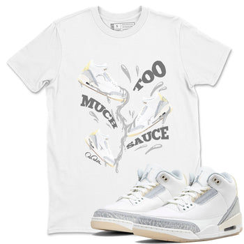 3s Ivory shirt to match jordans Too Much Sauce sneaker tees Air Jordan 3 Ivory SNRT Sneaker Release Tees unisex cotton White 1 crew neck shirt
