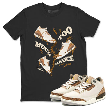Air Jordan 3 Palomino Sneaker Match Tees Too Much Sauce Sneaker Tees AJ3 Palomino Sneaker Release Tees Unisex Shirts Black 1
