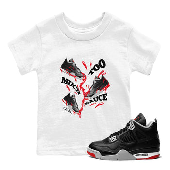 4s Bred Reimagined shirt to match jordans Too Much Sauce sneaker tees Air Jordan 4 Bred Reimagined SNRT sneaker release tees baby toddler White 1 cotton Shirt