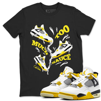 AJ4 Vivid Sulfur shirt to match jordans Too Much Sauce sneaker tees Air Jordan 4 Vivid Sulfur SNRT Sneaker Release Tees unisex cotton Black 1 crew neck shirt