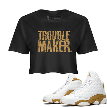 13s Wheat shirt to match jordans Trouble Maker sneaker release tees Air Jordan 13 Wheat SNRT Sneaker Tees Black 1 Crop T-Shirt