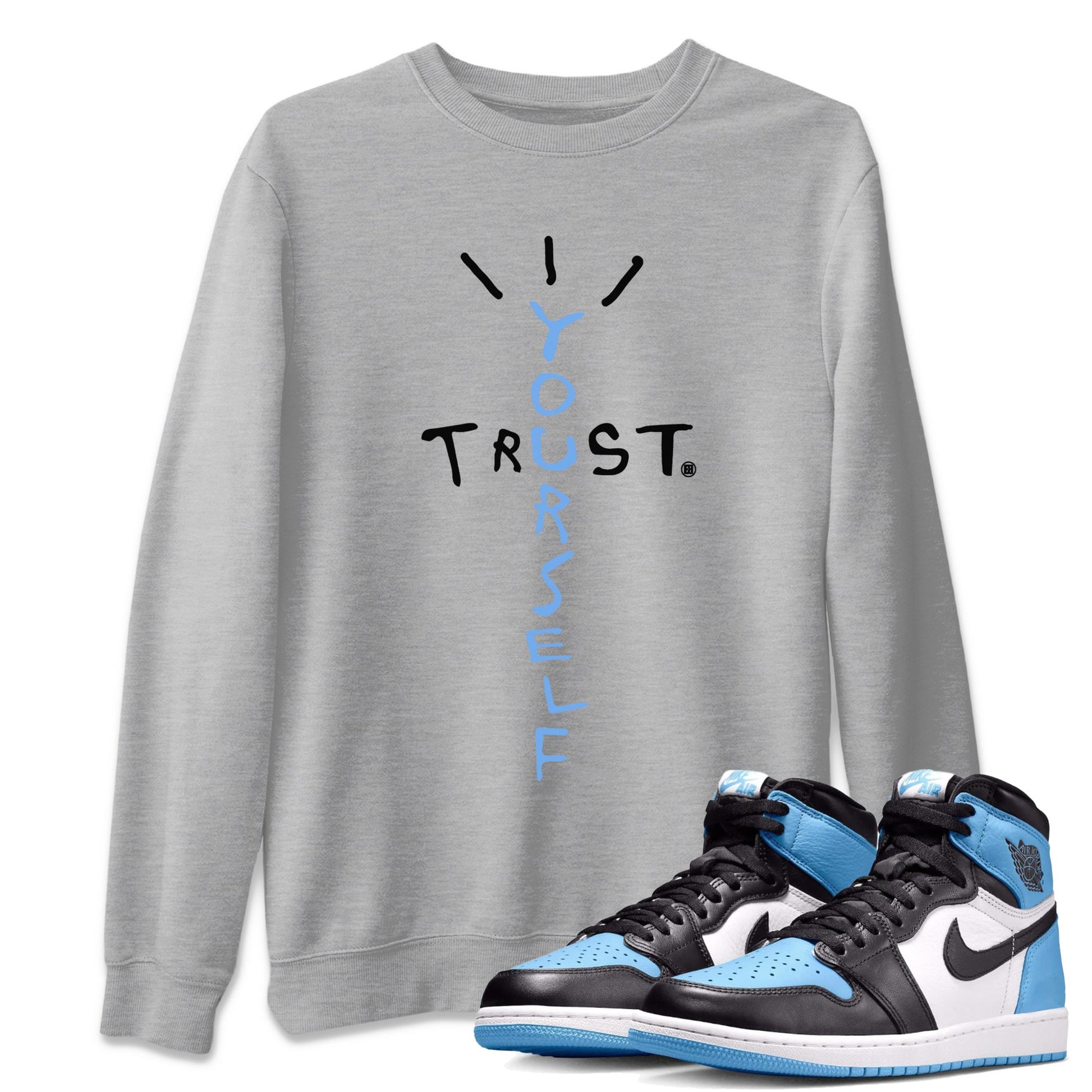 Air Jordan 1 Retro High OG UNC Toe Shirt to match Jordans Trust Yourself Sneaker Tees UNC Toe 1s Tees Crew Neck T-Shirts Heather Grey 1