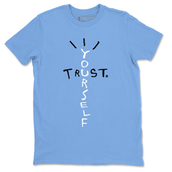 Air Jordan 1 Retro High OG UNC Toe Shirt to match Jordans Trust Yourself Sneaker Tees UNC Toe 1s Tees Crew Neck T-Shirts Carolina Blue 2