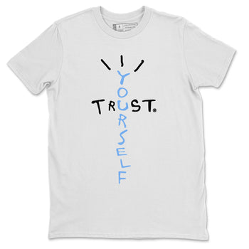 Air Jordan 1 Retro High OG UNC Toe Shirt to match Jordans Trust Yourself Sneaker Tees UNC Toe 1s Tees Crew Neck T-Shirts White 2
