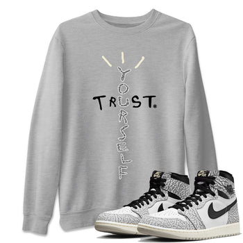 Jordan 1 White Cement Sneaker Match Tees Trust Yourself Sneaker Tees Jordan 1 White Cement Sneaker Release Tees Unisex Shirts