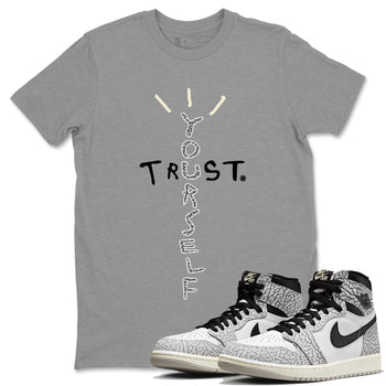 Jordan 1 White Cement Sneaker Match Tees Trust Yourself Sneaker Tees Jordan 1 White Cement Sneaker Release Tees Unisex Shirts