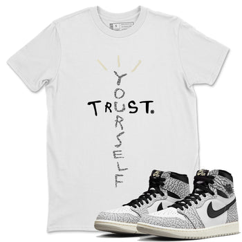 Jordan 1 White Cement Sneaker Match Tees Trust Yourself Sneaker Tees Jordan 1 White Cement Sneaker Release Tees Unisex Shirts