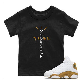 Air Jordan 13 Retro Wheat shirt to match jordans Trust Yourself sneaker tees Air Jordan 13 Wheat SNRT Sneaker Release Tees Baby Toddler Black 1 T-Shirt