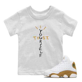 Air Jordan 13 Retro Wheat shirt to match jordans Trust Yourself sneaker tees Air Jordan 13 Wheat SNRT Sneaker Release Tees Baby Toddler White 1 T-Shirt