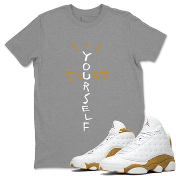Air Jordan 13 Retro Wheat shirt to match jordans Trust Yourself sneaker tees Air Jordan 13 Wheat SNRT Sneaker Release Tees Unisex Heather Grey 1 T-Shirt