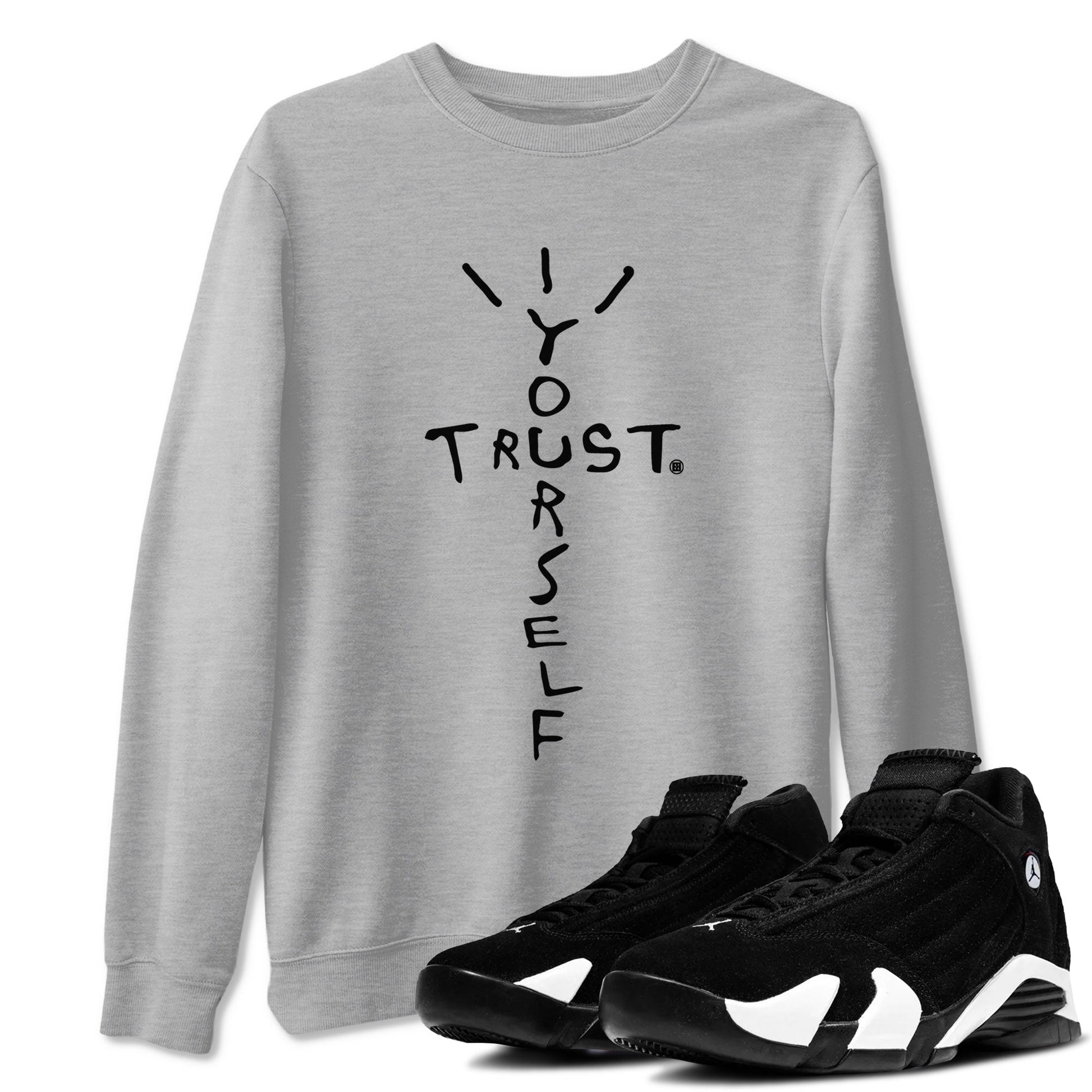 AJ14 Black White shirt toto match jordans Trust Yourself sneaker shirt Air Jordan 14 Panda SNRT sneaker tees unisex crew neck cotton Heather Grey 1 crew neck shirt