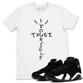 AJ14 Black White shirt toto match jordans Trust Yourself sneaker shirt Air Jordan 14 Panda SNRT sneaker tees unisex crew neck cotton White 1 crew neck shirt