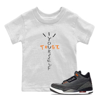 Jordan 3 Retro Fear AJ3 Grey shirt to match jordans Trust Yourself sneaker tees Air Jordan 3 Fear SNRT Sneaker Release Tees Baby Toddler White 1 T-Shirt