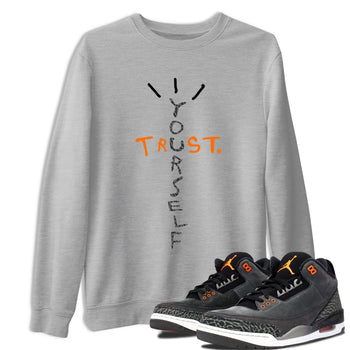 Jordan 3 Retro Fear AJ3 Grey shirt to match jordans Trust Yourself sneaker tees Air Jordan 3 Fear SNRT Sneaker Release Tees Crew Neck Casual Unisex Heather Grey 1 T-Shirt