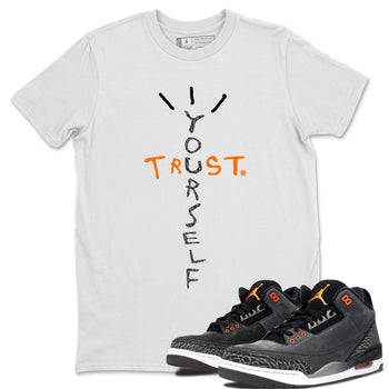 Jordan 3 Retro Fear AJ3 Grey shirt to match jordans Trust Yourself sneaker tees Air Jordan 3 Fear SNRT Sneaker Release Tees Crew Neck Casual Unisex White 1 T-Shirt