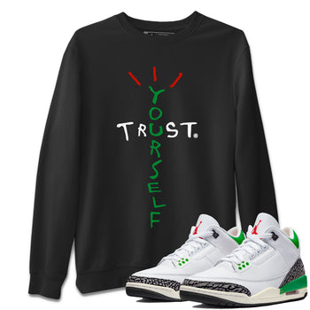 Air Jordan 3 Lucky Green Sneaker Match Tees Trust Yourself Sneaker Tees Air Jordan 3 Retro Lucky Green Shirt Unisex Shirts Black 1