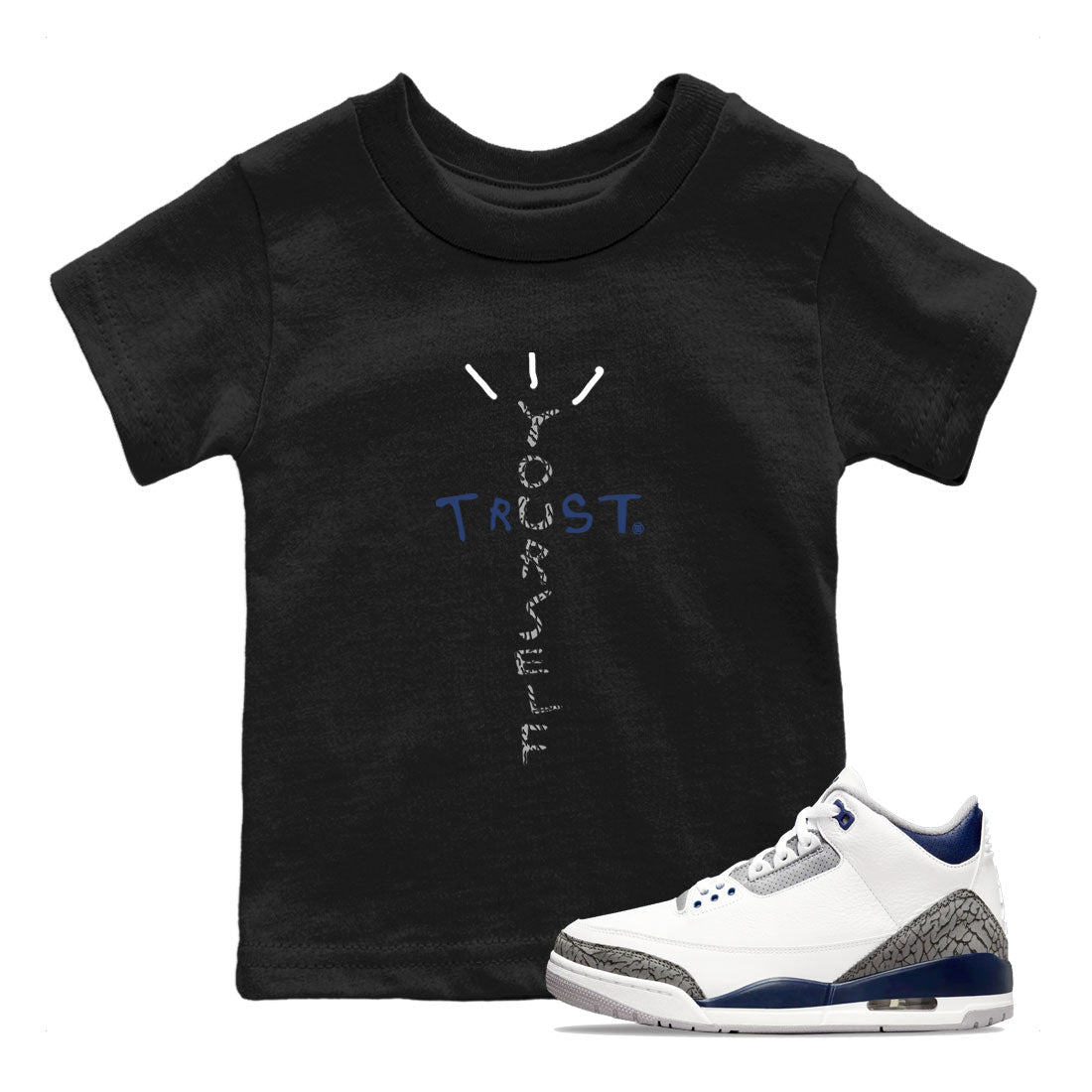 Air Jordan 3 Retro Midnight Navy shirt to match jordans Trust Yourself sneaker tees AJ3 Midnight Navy SNRT Sneaker T Shirt  baby toddler Black 1 cotton Shirt