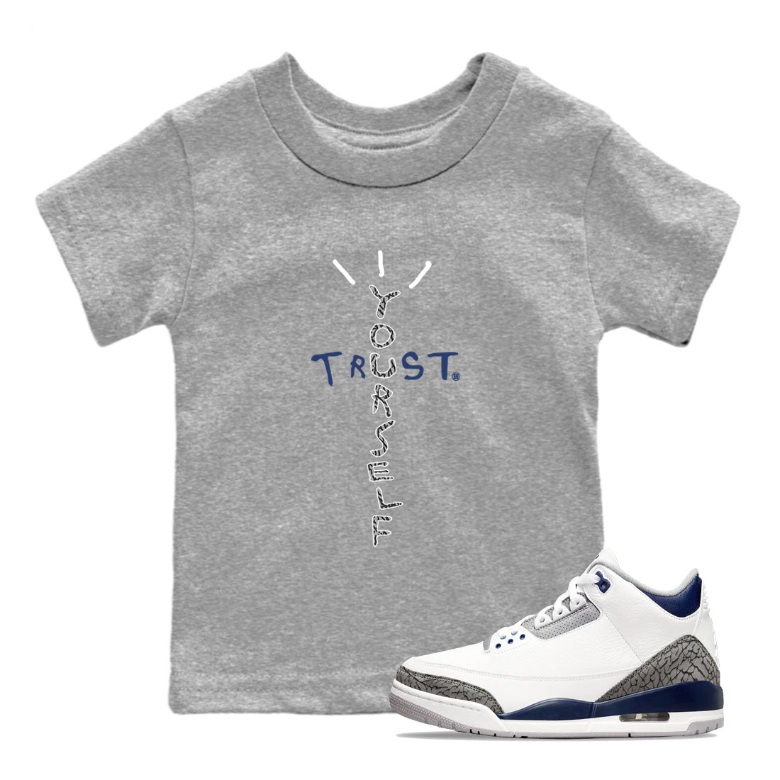 Air Jordan 3 Retro Midnight Navy shirt to match jordans Trust Yourself sneaker tees AJ3 Midnight Navy SNRT Sneaker T Shirt  baby toddler Heather Grey 1 cotton Shirt