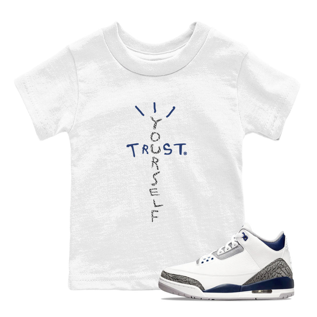 Air Jordan 3 Retro Midnight Navy shirt to match jordans Trust Yourself sneaker tees AJ3 Midnight Navy SNRT Sneaker T Shirt  baby toddler White 1 cotton Shirt