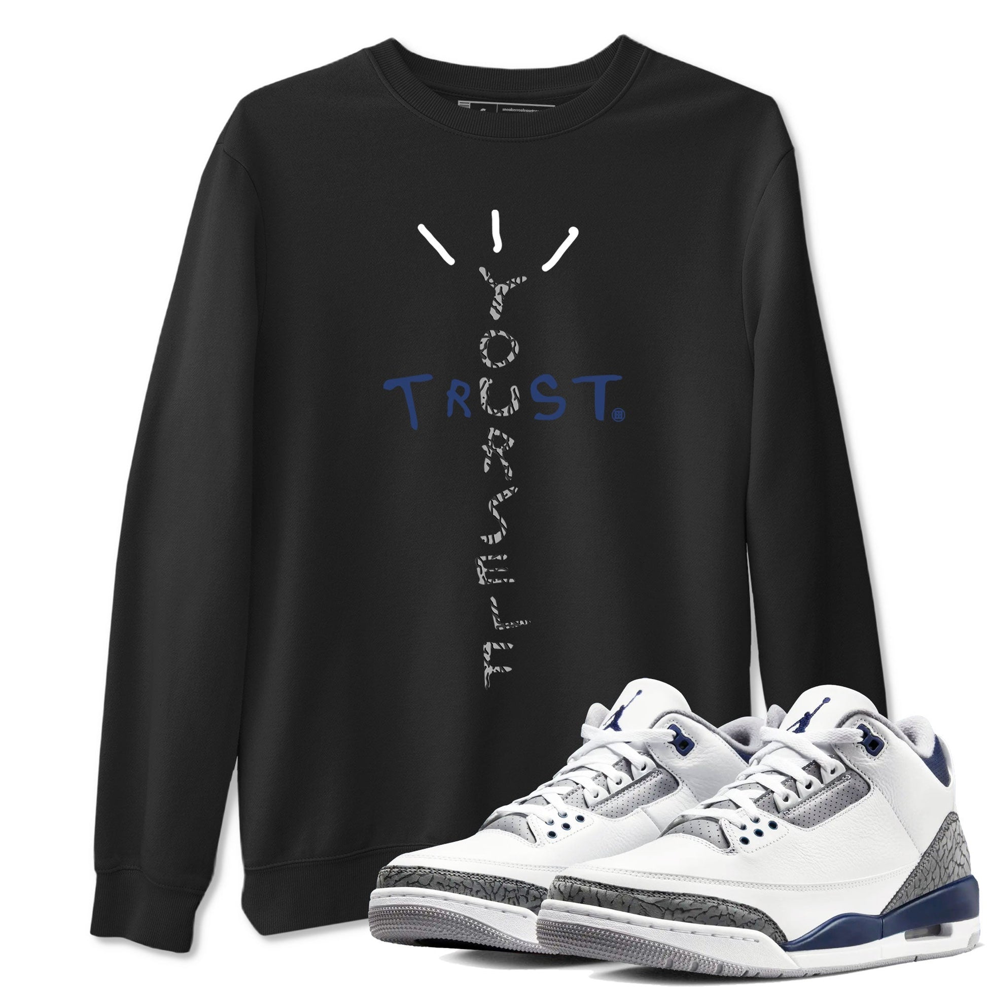 Air Jordan 3 Retro Midnight Navy shirt to match jordans Trust Yourself sneaker tees AJ3 Midnight Navy SNRT Sneaker T Shirt  unisex cotton Black 1 crew neck shirt