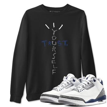 Air Jordan 3 Retro Midnight Navy shirt to match jordans Trust Yourself sneaker tees AJ3 Midnight Navy SNRT Sneaker T Shirt  unisex cotton Black 1 crew neck shirt