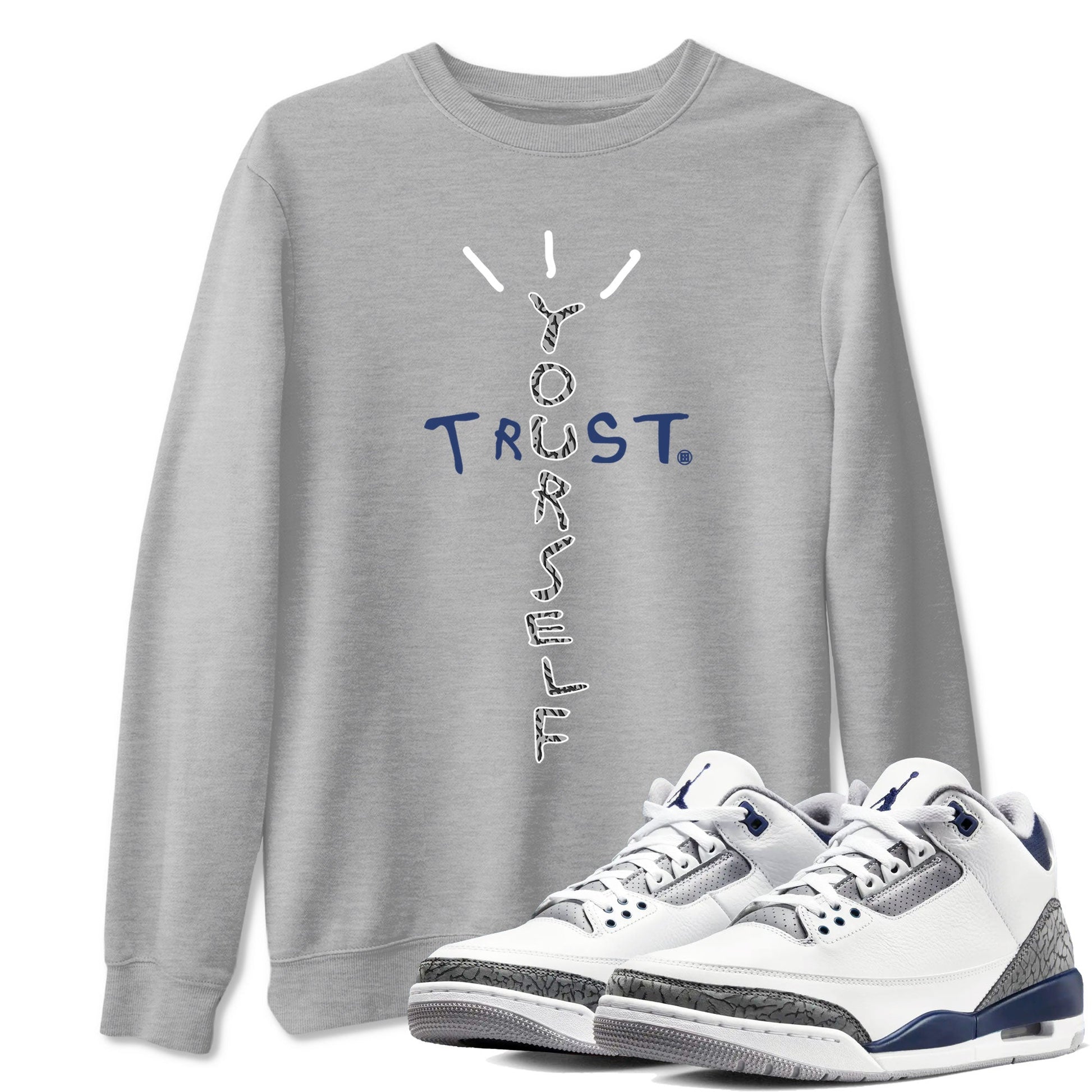 Air Jordan 3 Retro Midnight Navy shirt to match jordans Trust Yourself sneaker tees AJ3 Midnight Navy SNRT Sneaker T Shirt  unisex cotton Heather Grey 1 crew neck shirt