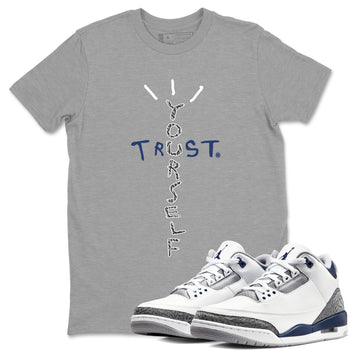 Air Jordan 3 Retro Midnight Navy shirt to match jordans Trust Yourself sneaker tees AJ3 Midnight Navy SNRT Sneaker T Shirt  unisex cotton Heather Grey 1 crew neck shirt