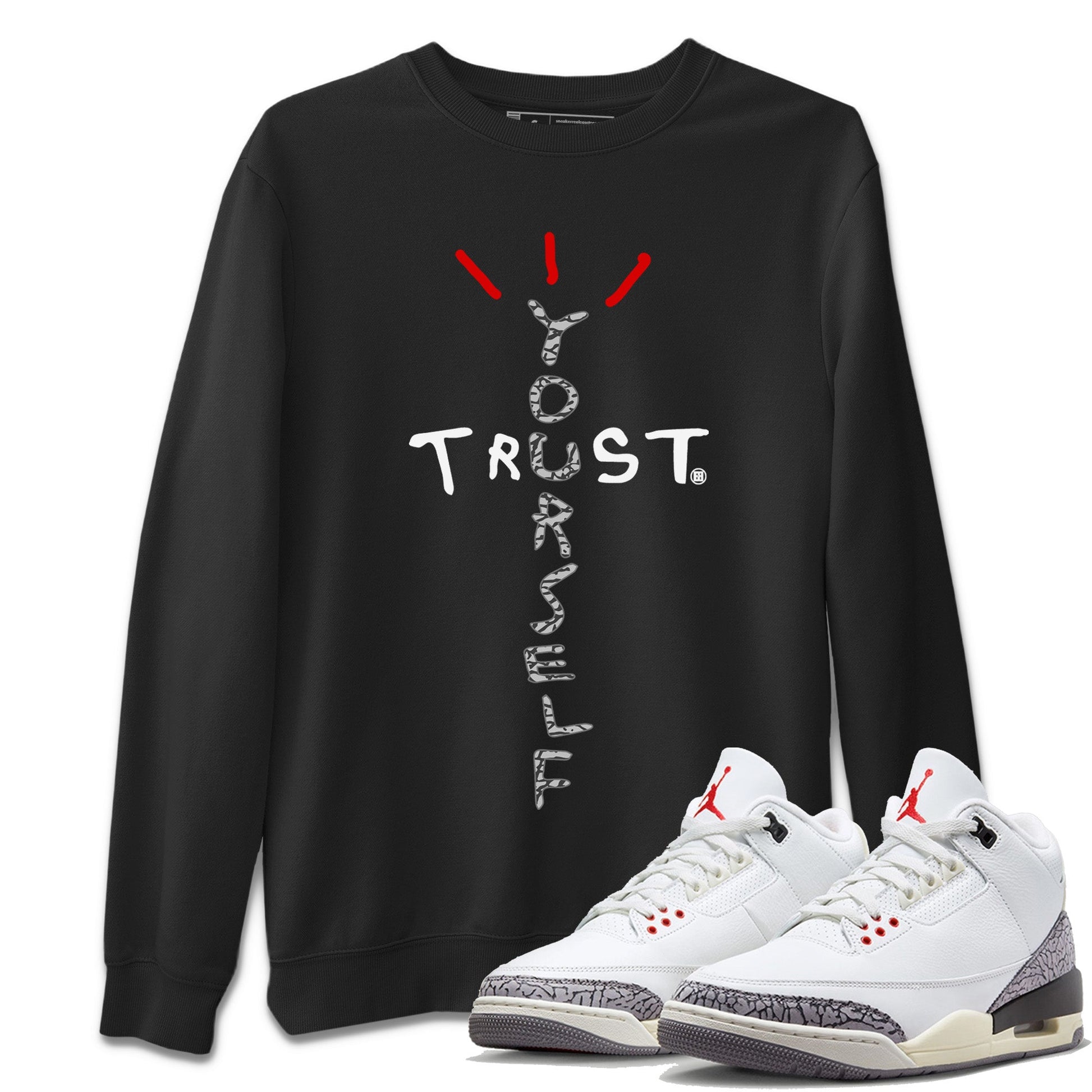 Air Jordan 3 White Cement Sneaker Match Tees Trust Yourself Sneaker Tees Jordan 3 Retro White Cement Sneaker Release Tees Unisex Shirts Black 1