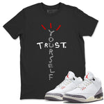 Air Jordan 3 White Cement Sneaker Match Tees Trust Yourself Sneaker Tees Jordan 3 Retro White Cement Sneaker Release Tees Unisex Shirts Black 1