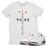 Air Jordan 3 White Cement Sneaker Match Tees Trust Yourself Sneaker Tees Jordan 3 Retro White Cement Sneaker Release Tees Unisex Shirts White 1