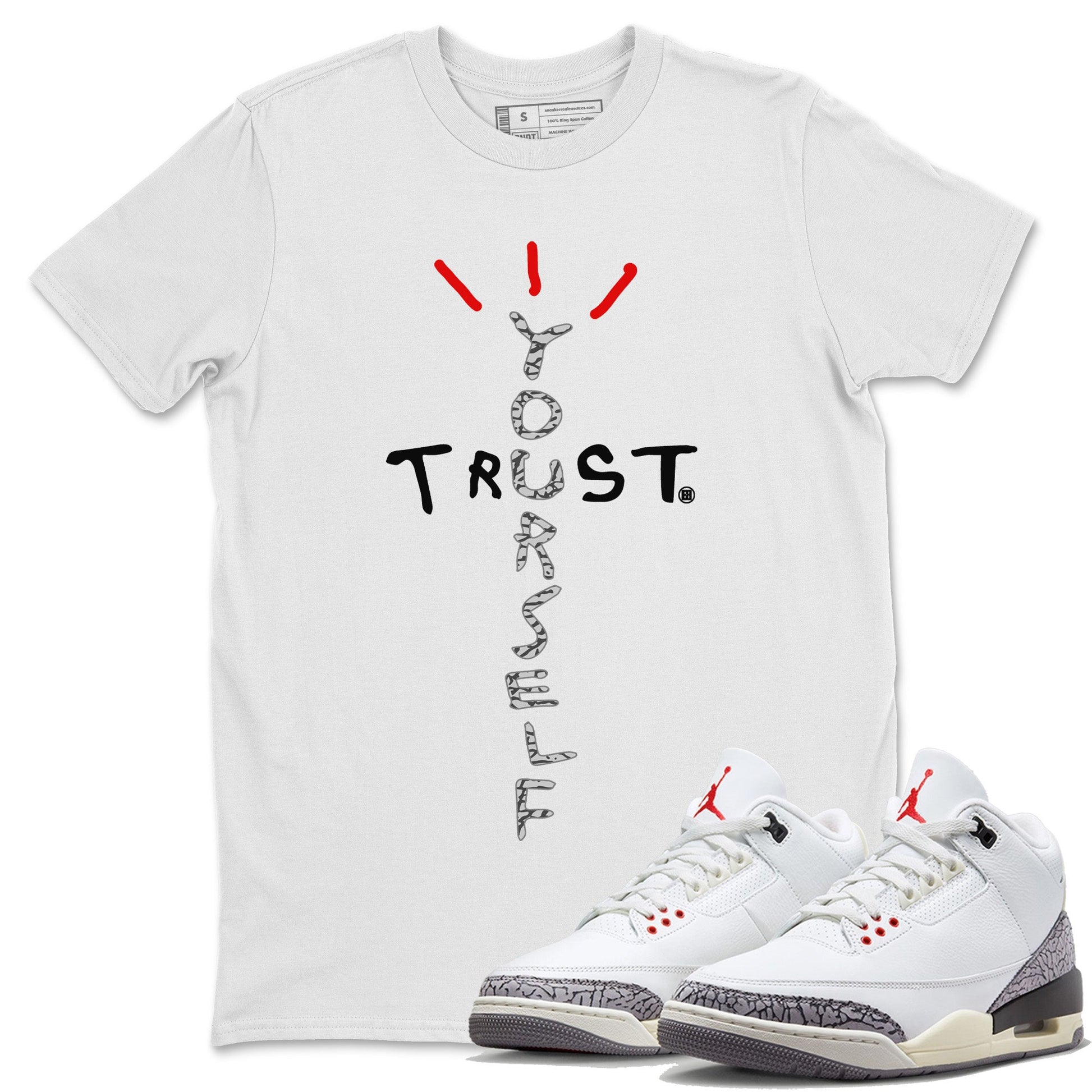 Air Jordan 3 White Cement Sneaker Match Tees Trust Yourself Sneaker Tees Jordan 3 Retro White Cement Sneaker Release Tees Unisex Shirts White 1