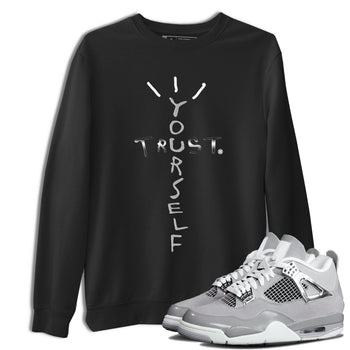 AJ4 Frozen Moments shirt to match jordans Trust Yourself sneaker tees Air Jordan 4 Light Iron Ore SNRT Sneaker Release Tees Unisex Black 1 T-Shirt