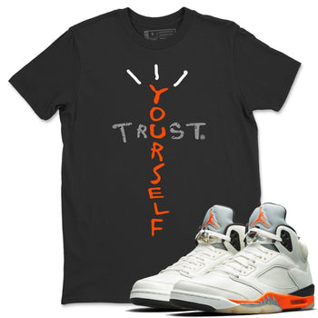 Jordan 5 Shattered Backboard Sneaker Match Tees Trust Yourself Sneaker Tees Jordan 5 Shattered Backboard Sneaker Release Tees Unisex Shirts